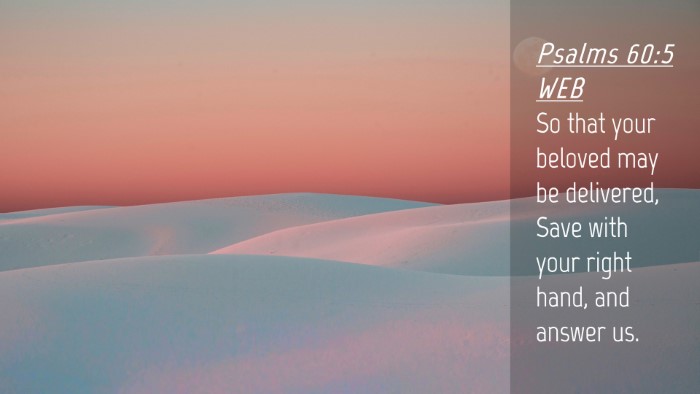Picture 04 - Psalms 60:5 WEB Desktop Wallpaper - So that your beloved may be delivered, Save with - Desktop Bible Verse Wallpaper