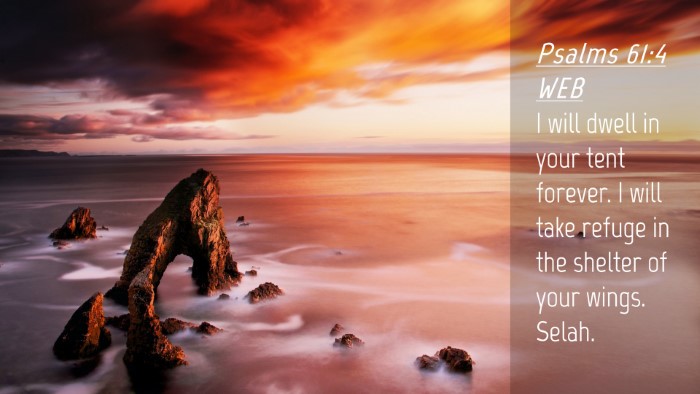 Picture 04 - Psalms 61:4 WEB Desktop Wallpaper - I will dwell in your tent forever. I will take - Desktop Bible Verse Wallpaper