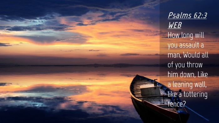 Picture 04 - Psalms 62:3 WEB Desktop Wallpaper - How long will you assault a man, Would all of you - Desktop Bible Verse Wallpaper