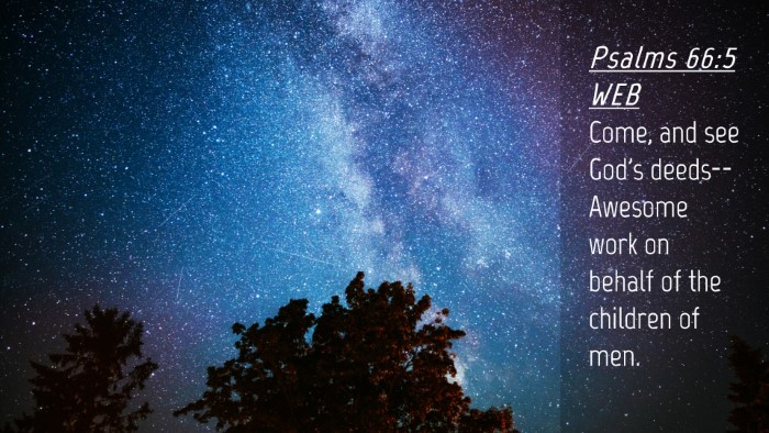 Picture 04 - Psalms 66:5 WEB Desktop Wallpaper - Come, and see God's deeds-- Awesome work on - Desktop Bible Verse Wallpaper