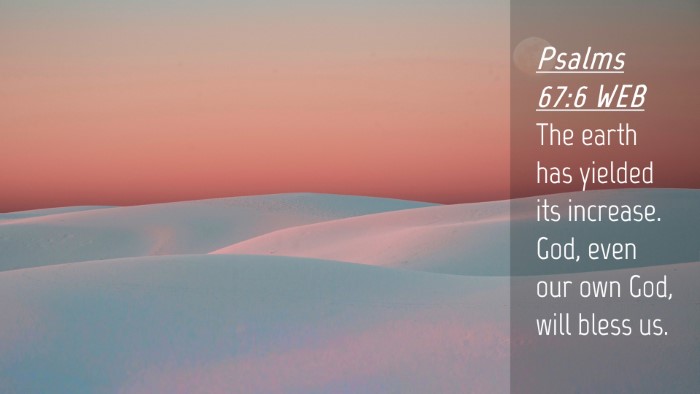 Picture 04 - Psalms 67:6 WEB Desktop Wallpaper - The earth has yielded its increase. God, even our - Desktop Bible Verse Wallpaper