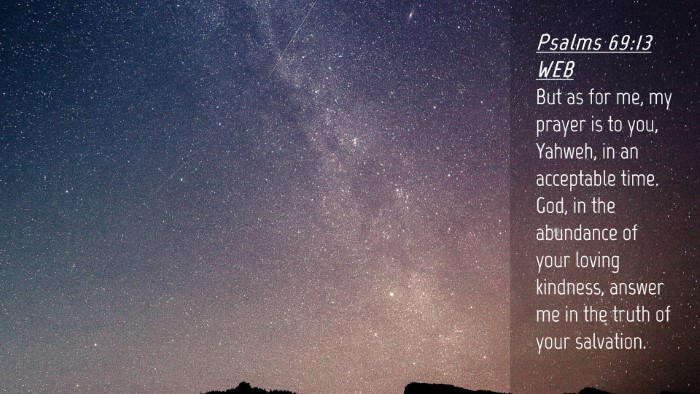 Picture 04 - Psalms 69:13 WEB Desktop Wallpaper - But as for me, my prayer is to you, Yahweh, in an - Desktop Bible Verse Wallpaper