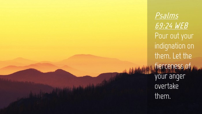 Picture 04 - Psalms 69:24 WEB Desktop Wallpaper - Pour out your indignation on them. Let the - Desktop Bible Verse Wallpaper