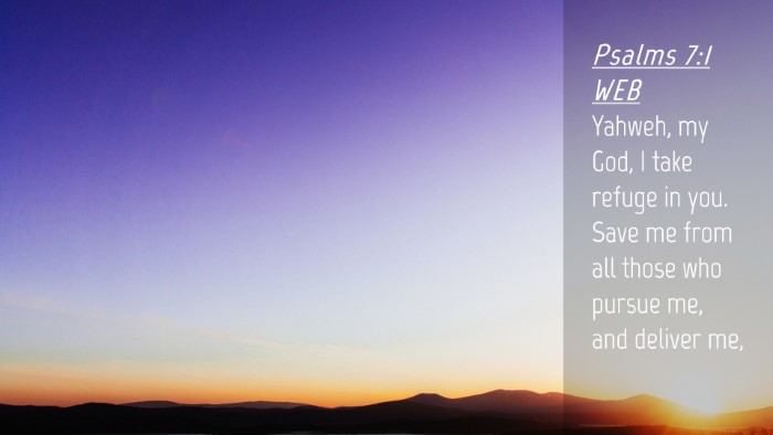Picture 04 - Psalms 7:1 WEB Desktop Wallpaper - Yahweh, my God, I take refuge in you. Save me - Desktop Bible Verse Wallpaper