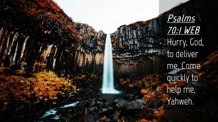 Picture 04 - Psalms 70:1 WEB Desktop Wallpaper - Hurry, God, to deliver me. Come quickly to help - Desktop Bible Verse Wallpaper