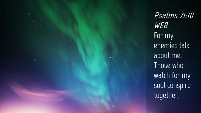 Picture 04 - Psalms 71:10 WEB Desktop Wallpaper - For my enemies talk about me. Those who watch for - Desktop Bible Verse Wallpaper
