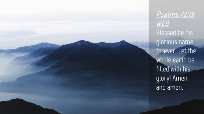 Picture 04 - Psalms 72:19 WEB Desktop Wallpaper - Blessed be his glorious name forever! Let the - Desktop Bible Verse Wallpaper