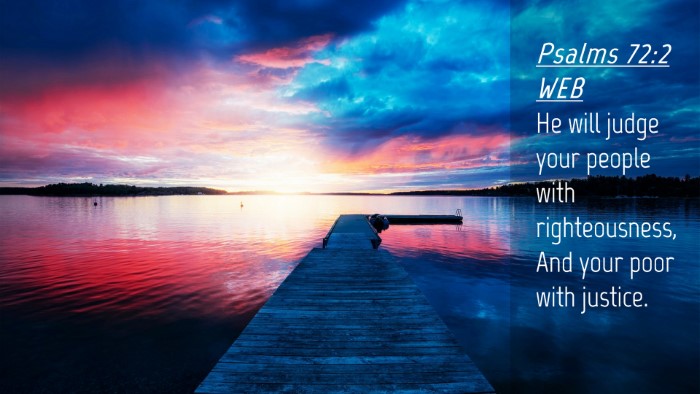 Picture 04 - Psalms 72:2 WEB Desktop Wallpaper - He will judge your people with righteousness, And - Desktop Bible Verse Wallpaper