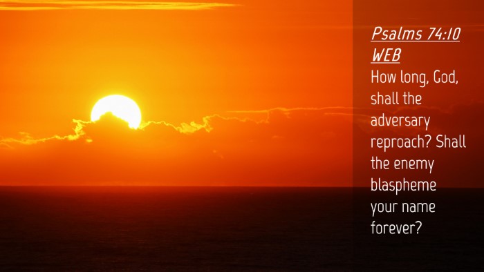 Picture 04 - Psalms 74:10 WEB Desktop Wallpaper - How long, God, shall the adversary reproach? - Desktop Bible Verse Wallpaper