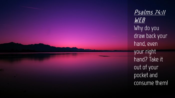 Picture 04 - Psalms 74:11 WEB Desktop Wallpaper - Why do you draw back your hand, even your right - Desktop Bible Verse Wallpaper