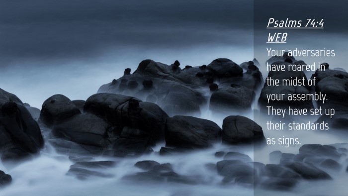 Picture 04 - Psalms 74:4 WEB Desktop Wallpaper - Your adversaries have roared in the midst of your - Desktop Bible Verse Wallpaper