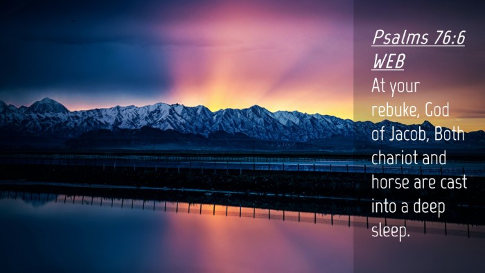 Picture 04 - Psalms 76:6 WEB Desktop Wallpaper - At your rebuke, God of Jacob, Both chariot and - Desktop Bible Verse Wallpaper