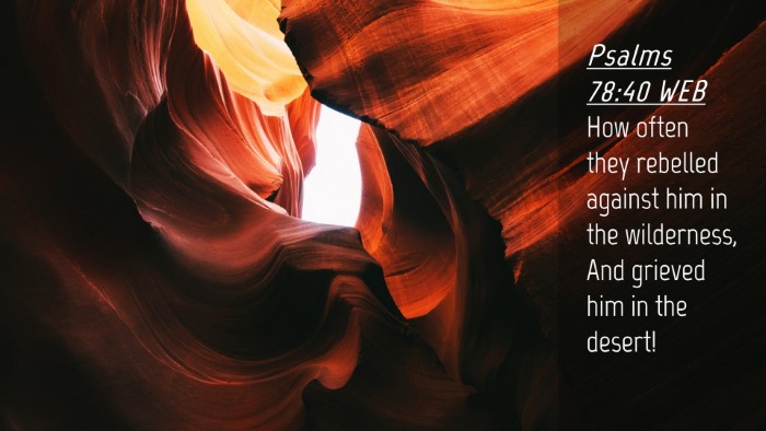Picture 04 - Psalms 78:40 WEB Desktop Wallpaper - How often they rebelled against him in the - Desktop Bible Verse Wallpaper
