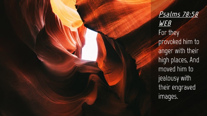 Picture 04 - Psalms 78:58 WEB Desktop Wallpaper - For they provoked him to anger with their high - Desktop Bible Verse Wallpaper