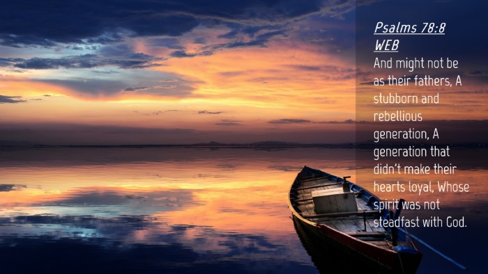 Picture 04 - Psalms 78:8 WEB Desktop Wallpaper - And might not be as their fathers, A stubborn and - Desktop Bible Verse Wallpaper