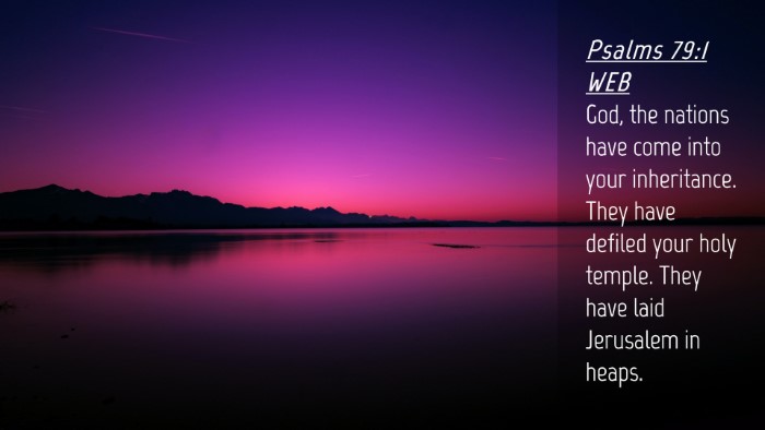 Picture 04 - Psalms 79:1 WEB Desktop Wallpaper - God, the nations have come into your inheritance. - Desktop Bible Verse Wallpaper
