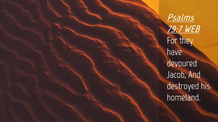 Picture 04 - Psalms 79:7 WEB Desktop Wallpaper - For they have devoured Jacob, And destroyed his - Desktop Bible Verse Wallpaper