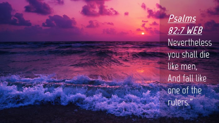 Picture 04 - Psalms 82:7 WEB Desktop Wallpaper - Nevertheless you shall die like men, And fall - Desktop Bible Verse Wallpaper