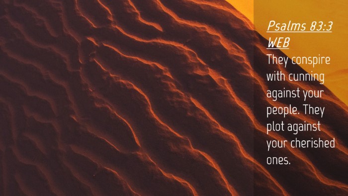 Picture 04 - Psalms 83:3 WEB Desktop Wallpaper - They conspire with cunning against your people. - Desktop Bible Verse Wallpaper