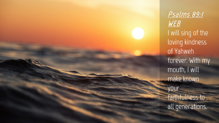 Picture 04 - Psalms 89:1 WEB Desktop Wallpaper - I will sing of the loving kindness of Yahweh - Desktop Bible Verse Wallpaper