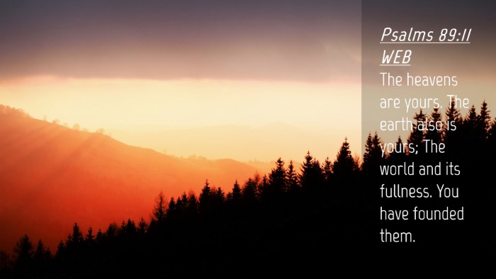 Picture 04 - Psalms 89:11 WEB Desktop Wallpaper - The heavens are yours. The earth also is yours; - Desktop Bible Verse Wallpaper