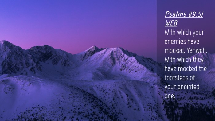 Picture 04 - Psalms 89:51 WEB Desktop Wallpaper - With which your enemies have mocked, Yahweh, With - Desktop Bible Verse Wallpaper