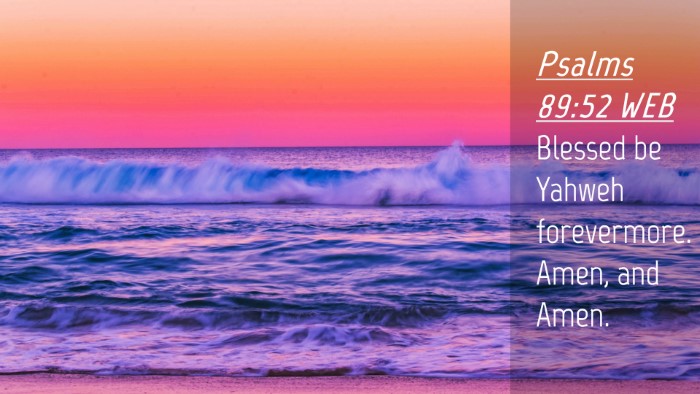 Picture 04 - Psalms 89:52 WEB Desktop Wallpaper - Blessed be Yahweh forevermore. Amen, and - Desktop Bible Verse Wallpaper