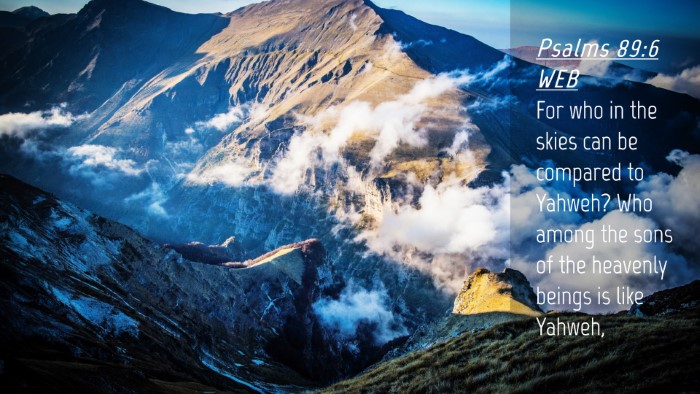 Picture 04 - Psalms 89:6 WEB Desktop Wallpaper - For who in the skies can be compared to Yahweh? - Desktop Bible Verse Wallpaper