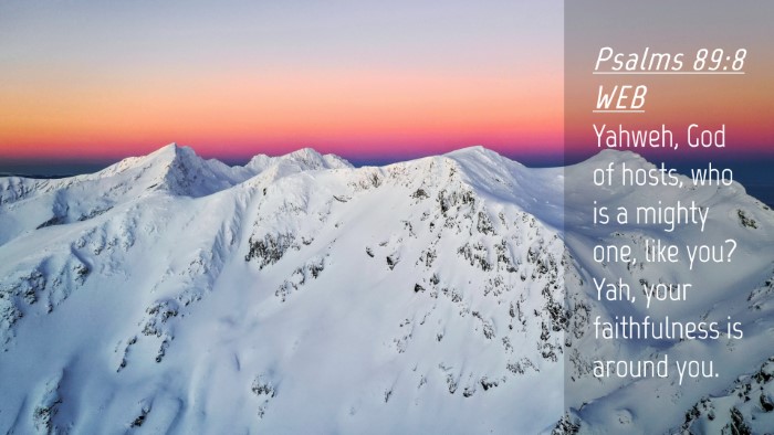 Picture 04 - Psalms 89:8 WEB Desktop Wallpaper - Yahweh, God of hosts, who is a mighty one, like - Desktop Bible Verse Wallpaper