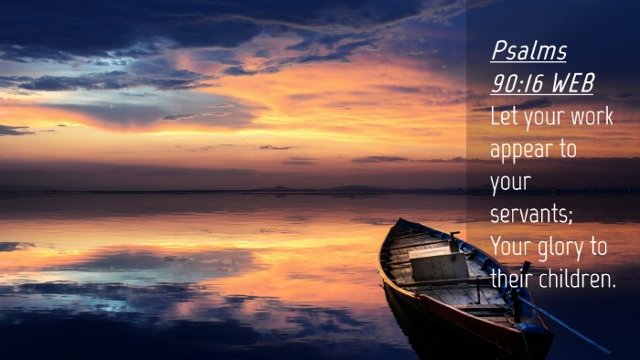 Picture 04 - Psalms 90:16 WEB Desktop Wallpaper - Let your work appear to your servants; Your glory - Desktop Bible Verse Wallpaper