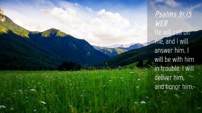 Picture 04 - Psalms 91:15 WEB Desktop Wallpaper - He will call on me, and I will answer him. I will - Desktop Bible Verse Wallpaper