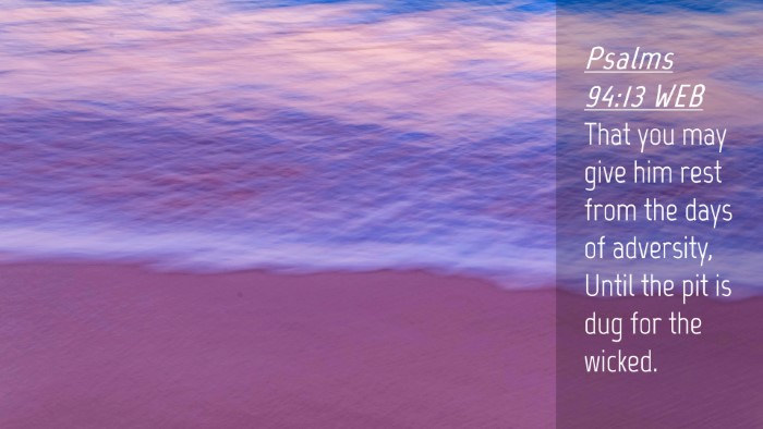 Picture 04 - Psalms 94:13 WEB Desktop Wallpaper - That you may give him rest from the days of - Desktop Bible Verse Wallpaper