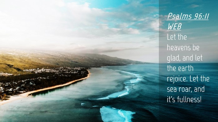 Picture 04 - Psalms 96:11 WEB Desktop Wallpaper - Let the heavens be glad, and let the earth - Desktop Bible Verse Wallpaper