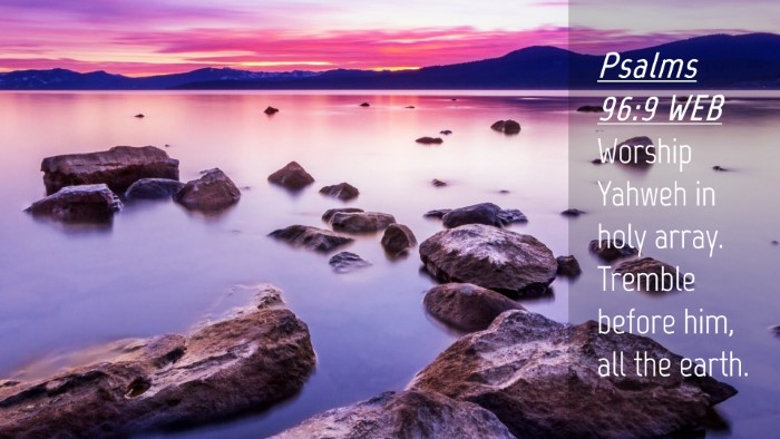Picture 04 - Psalms 96:9 WEB Desktop Wallpaper - Worship Yahweh in holy array. Tremble before him, - Desktop Bible Verse Wallpaper