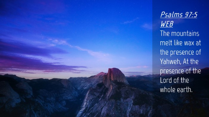 Picture 04 - Psalms 97:5 WEB Desktop Wallpaper - The mountains melt like wax at the presence of - Desktop Bible Verse Wallpaper