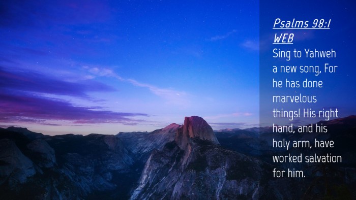 Picture 04 - Psalms 98:1 WEB Desktop Wallpaper - Sing to Yahweh a new song, For he has done - Desktop Bible Verse Wallpaper