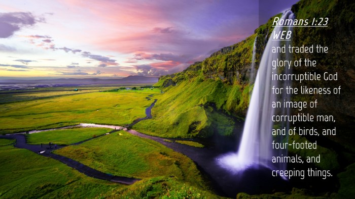 Picture 04 - Romans 1:23 WEB Desktop Wallpaper - and traded the glory of the incorruptible God for - Desktop Bible Verse Wallpaper