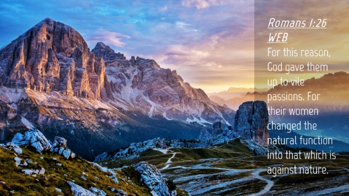 Picture 04 - Romans 1:26 WEB Desktop Wallpaper - For this reason, God gave them up to vile - Desktop Bible Verse Wallpaper