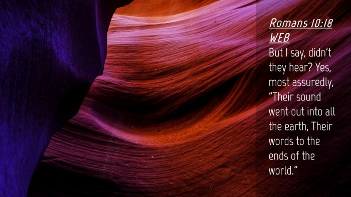 Picture 04 - Romans 10:18 WEB Desktop Wallpaper - But I say, didn't they hear? Yes, most assuredly, - Desktop Bible Verse Wallpaper