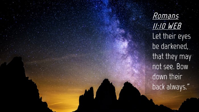 Picture 04 - Romans 11:10 WEB Desktop Wallpaper - Let their eyes be darkened, that they may not - Desktop Bible Verse Wallpaper