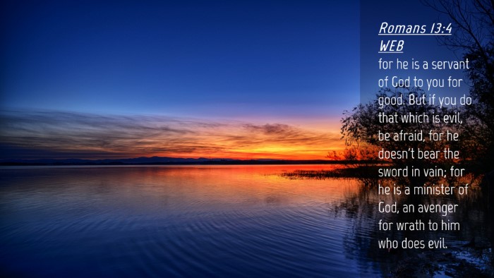 Picture 04 - Romans 13:4 WEB Desktop Wallpaper - for he is a servant of God to you for good. But - Desktop Bible Verse Wallpaper