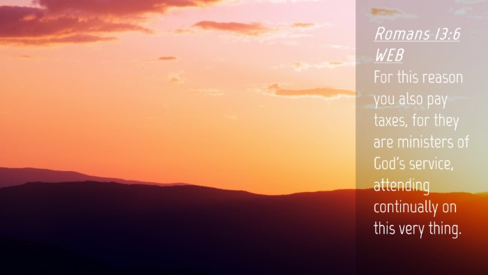 Picture 04 - Romans 13:6 WEB Desktop Wallpaper - For this reason you also pay taxes, for they are - Desktop Bible Verse Wallpaper