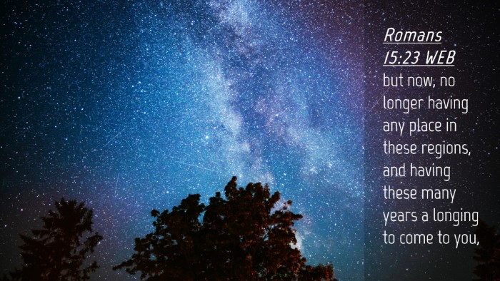 Picture 04 - Romans 15:23 WEB Desktop Wallpaper - but now, no longer having any place in these - Desktop Bible Verse Wallpaper