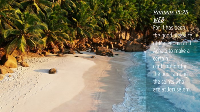 Picture 04 - Romans 15:26 WEB Desktop Wallpaper - For it has been the good pleasure of Macedonia - Desktop Bible Verse Wallpaper