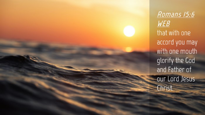 Picture 04 - Romans 15:6 WEB Desktop Wallpaper - that with one accord you may with one mouth - Desktop Bible Verse Wallpaper