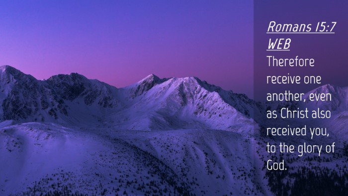 Picture 04 - Romans 15:7 WEB Desktop Wallpaper - Therefore receive one another, even as Christ - Desktop Bible Verse Wallpaper