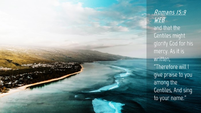 Picture 04 - Romans 15:9 WEB Desktop Wallpaper - and that the Gentiles might glorify God for his - Desktop Bible Verse Wallpaper