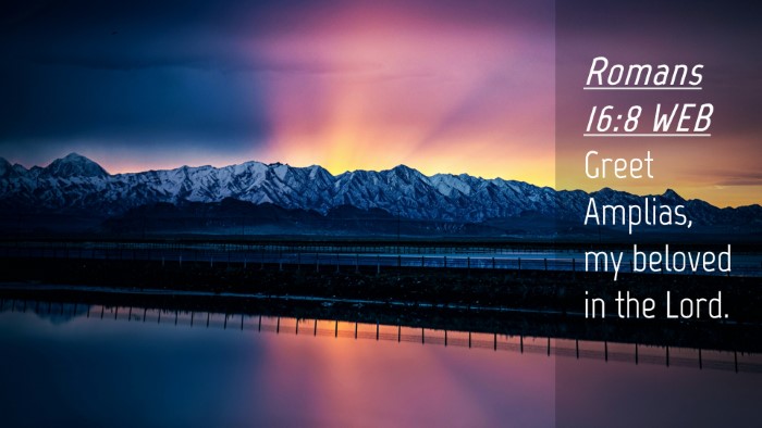 Picture 04 - Romans 16:8 WEB Desktop Wallpaper - Greet Amplias, my beloved in the - Desktop Bible Verse Wallpaper