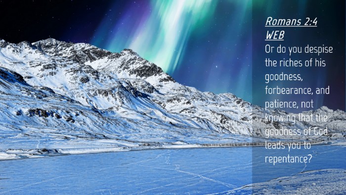 Picture 04 - Romans 2:4 WEB Desktop Wallpaper - Or do you despise the riches of his goodness, - Desktop Bible Verse Wallpaper