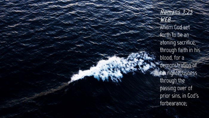 Picture 04 - Romans 3:25 WEB Desktop Wallpaper - whom God set forth to be an atoning sacrifice, - Desktop Bible Verse Wallpaper